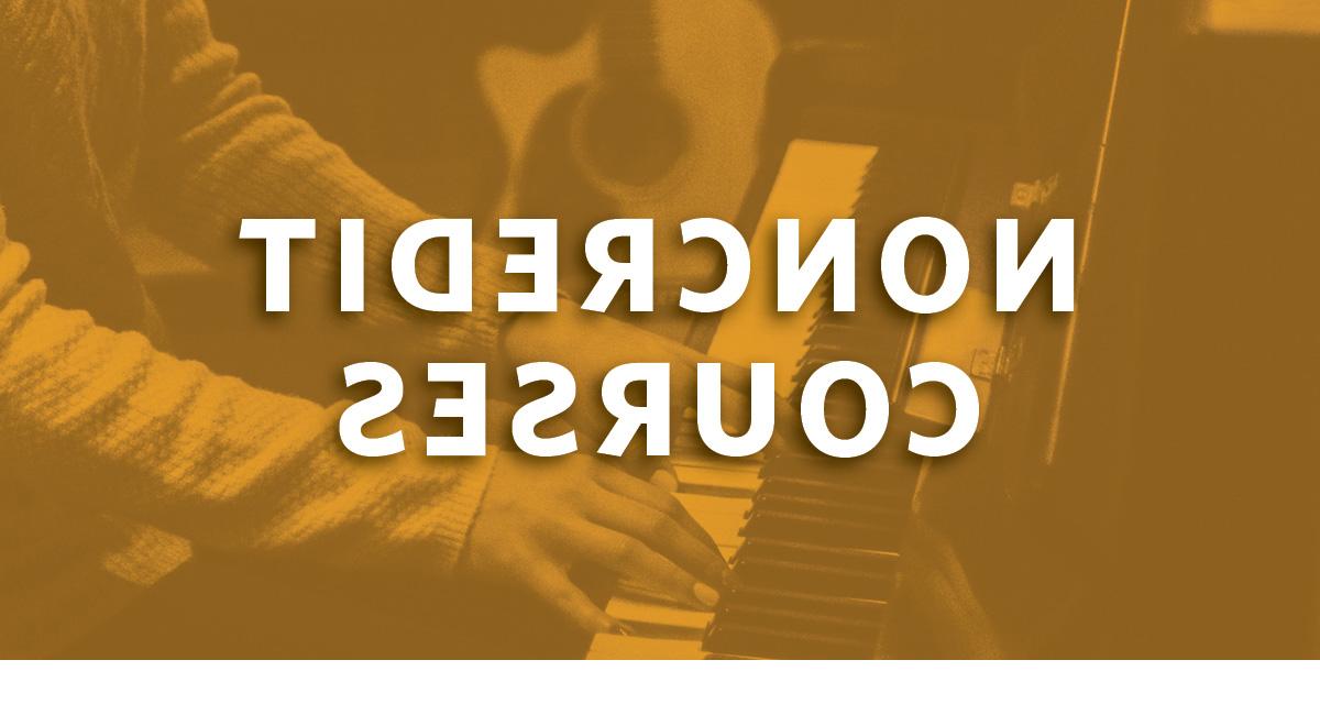 Yellow box with student playing the piano with text saying, "Noncredit Courses."